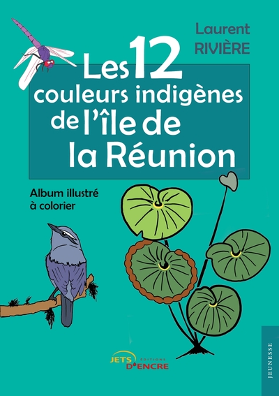 Les 12 couleurs indigènes de l'île de la Réunion - Laurent Rivière