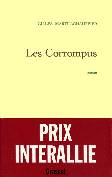 Les Corrompus, Roman - Gilles Martin-Chauffier