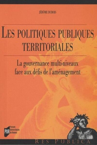 Les Politiques Publiques Territoriales, La Gouvernance Multi-Niveaux Face Aux Défis De L'Aménagement