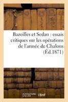 Bazeilles et Sedan : essais critiques sur les opérations de l'armée de Chalons