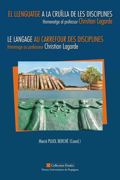 Le Langage Au Carrefour Des Disciplines, Hommage Au Professeur Christian Lagarde