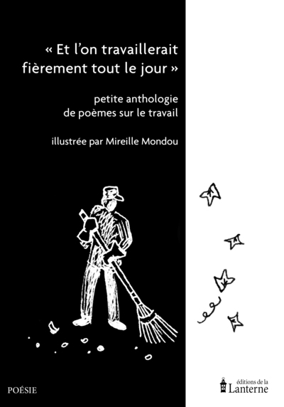 Et L'On Travaillerait Fièrement Tout Le Jour, Petite Anthologie De Poèmes Sur Le Travail