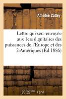 Lettre qui sera envoyée aux 1ers dignitaires des puissances de l'Europe et des 2-Amériques - Cattey