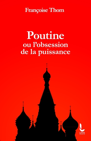 Poutine ou l'obsession de la puissance - Françoise Thom