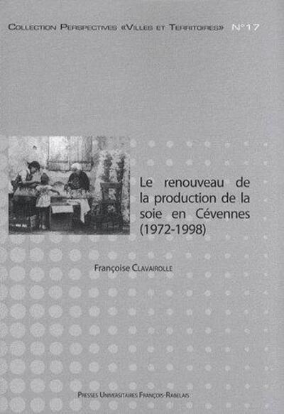 Renouveau De La Production De La Soie En Cevennes 1972 1998 - Chronique D'Une Relance Annoncee