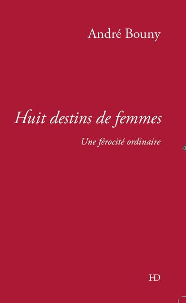 Huit destins de femmes - BOUNY André