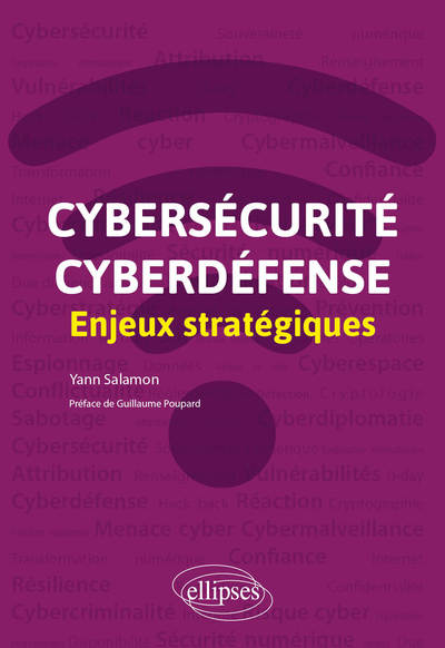 Cybersécurité, Cyberdéfense, Enjeux Stratégiques - Yann Salamon