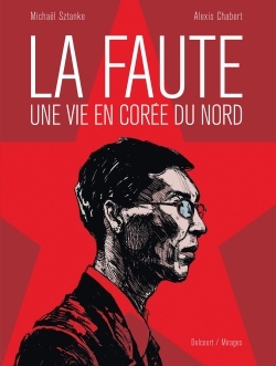 0 - La Faute, une vie en Corée du Nord - Alexis Chabert