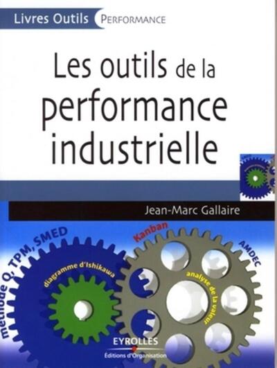 Les outils de la performance industrielle - Jean-Marc Gallaire