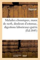 Maladies chroniques, maux de nerfs, douleurs d'estomac, digestions laborieuses guéris