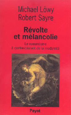 Révolte Et Mélancolie, Le Romantisme À Contre-Courant De La Modernité