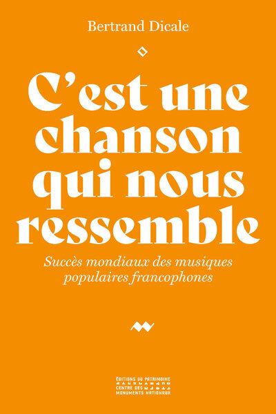 C'est une chanson qui nous ressemble - Succès mondiaux des musiques populaires francophones