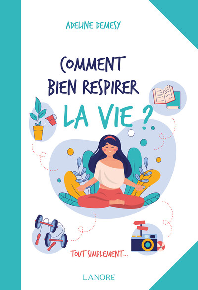 Comment bien respirer la vie ? - Adeline Demesy