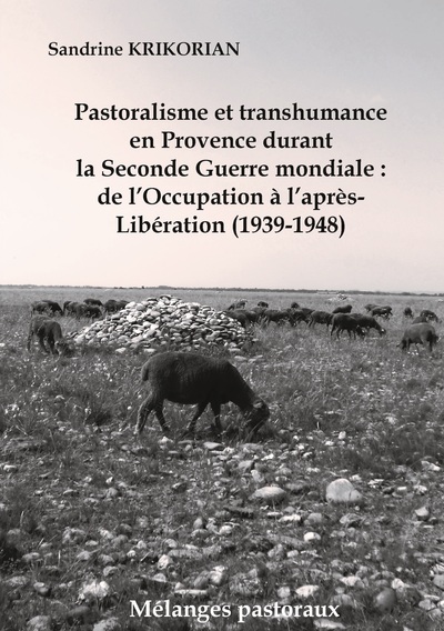 Pastoralisme Et Transhumance En Provence Durant La Seconde Guerre Mondiale : De L'Occupation À L'Après-Libération (1939-1948), De Loccupation A Lapres-Liberation (1939-1948)