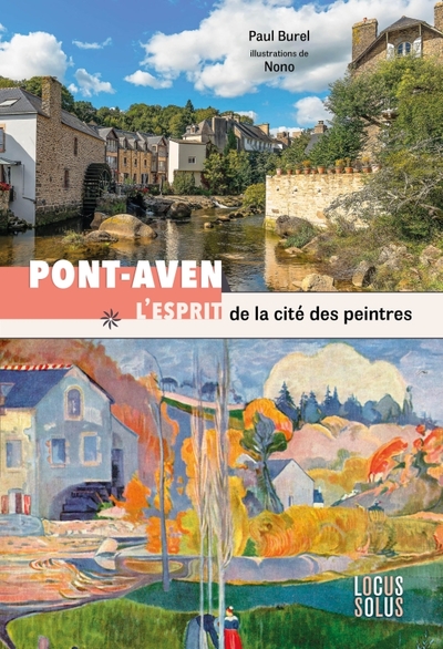 Pont-Aven. L esprit de la cité des peintres