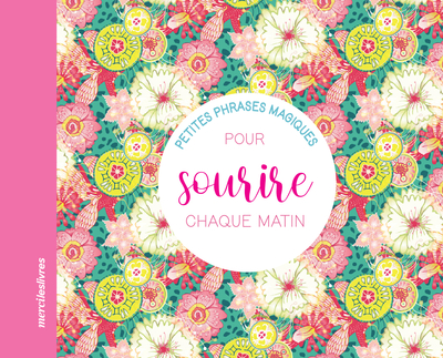 Petites phrases magiques pour sourire chaque matin - Collectif