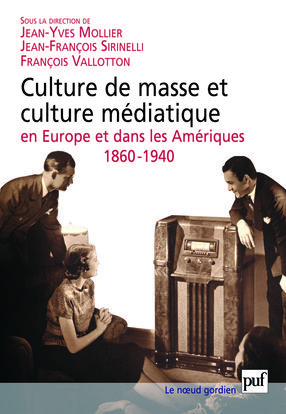 Culture de masse et culture médiatique en Europe et dans les Amériques, 1860-1940 / actes du colloqu