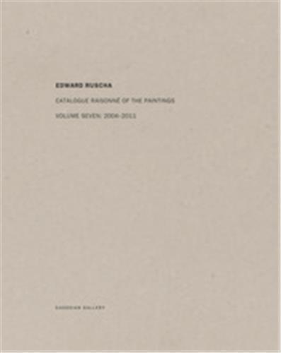 Edvard Ruscha. Catalogue Raisonné Of The Paintings. Volume 7. 2004-2011