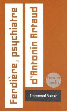 Ferdière, psychiatre d'Antonin Artaud - Emmanuel Venet