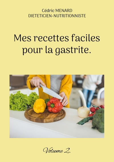 Mes Recettes Faciles Pour La Gastrite., Volume 2.