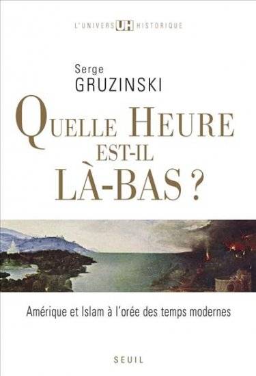 Quelle Heure Est-Il Là-Bas?, Amérique Et Islam À L'Orée Des Temps Modernes