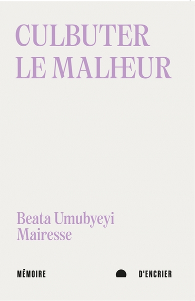 Culbuter le malheur - Suivi d'Après le progrès - Beata UMUBYEYI MAIRESSE