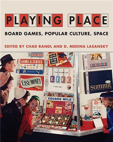 Playing Place : Board Games, Popular Culture, Space /anglais - Randl, Chad; Lasansk