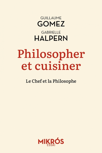 Philosopher et cuisiner : un mélange exquis - Guillaume GOMEZ, Gabrielle HALPERN