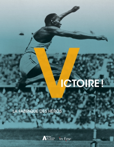 Victoire ! : la fabrique des héros : exposition, Paris, Musée de l'armée, du 11 octobre 2023 au 28 j