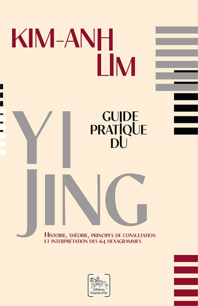 Guide pratique du Yi Jing - Histoire, théorie, principes de consultation et interprétation des 64 hexagrammes