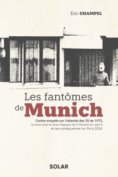 Les Fantômes De Munich - Contre-Enquête Sur L'Attentat Des Jo De 1972, Le Cold Case Le Plus Tragique De L'Histoire Du Sport, Et Ses