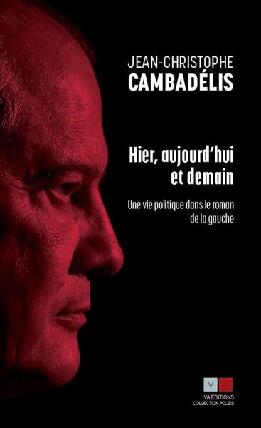 Hier, aujourd'hui et demain - Jean-Christophe Cambadélis