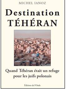 Destination Teheran - Ianoz Michel