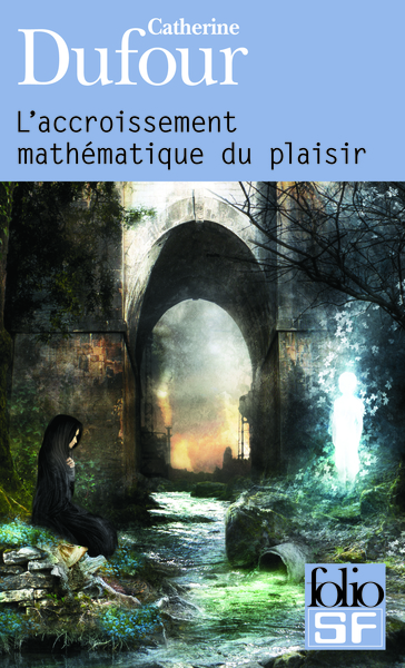 L'accroissement mathématique du plaisir - Catherine Dufour