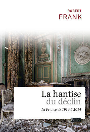 La hantise du déclin, La France de 1914 à 2014