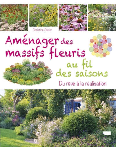 Aménager des massifs fleuris au fil des saisons - Christine Breier