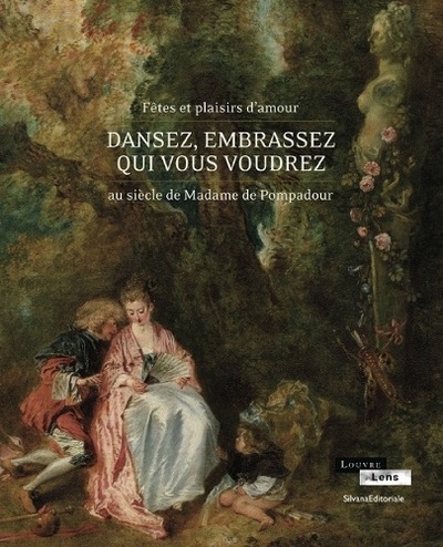 Dansez, embrassez qui vous voudrez / fêtes et plaisirs d'amour au siècle de madame de Pompadour : ex