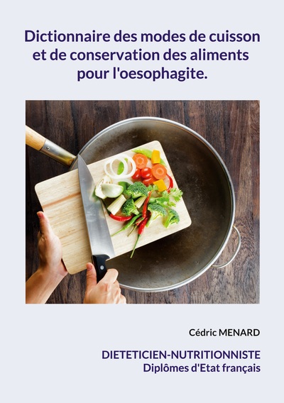 Dictionnaire des modes de cuisson et de conservation des aliments pour l'oesophagite. - Cédric Ménard