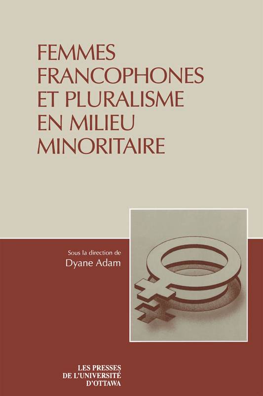 Femmes francophones et pluralisme en milieu minoritaire - Dyane Adam