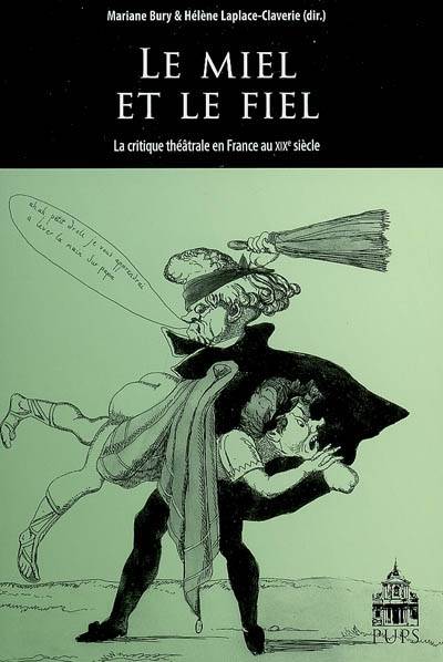 Miel et le fiel. la critique theatrale en France au XIXe siècle