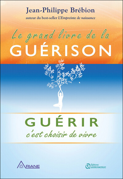 Le grand livre de la guérison - Guérir c'est choisir de vivre - Jean-Philippe Brébion