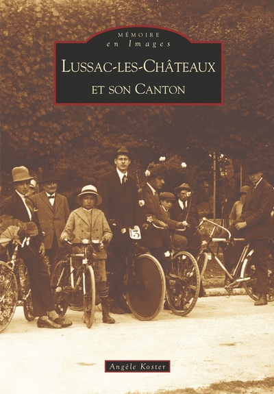 Lussac-les-Châteaux et son canton - Angèle Koster