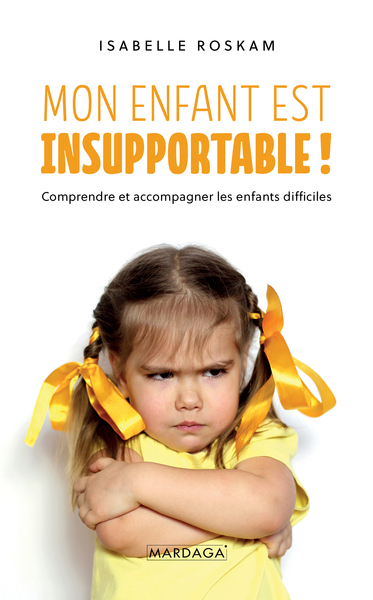 Mon enfant est insupportable ! - Isabelle Roskam