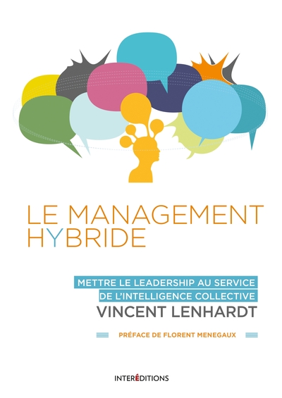 Le Management Hybride  - Mettre Le Leadership Au Service De L'Intelligence Collective, Mettre Le Leadership Au Service De L'Intelligence Collective - Vincent Lenhardt