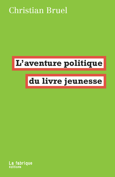 L’aventure politique du livre jeunesse - Christian Bruel