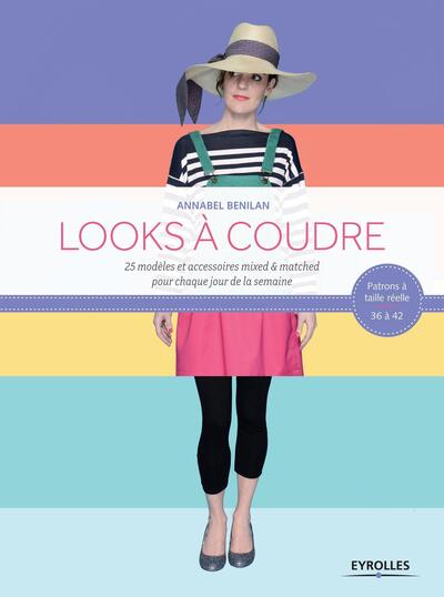 Looks À  Coudre, 25 Modèles Et Accessoires Mixed Et Mached Pour Chaque Jour De La Semaine. Patrons À Tailler Réelle : 36 À 42.