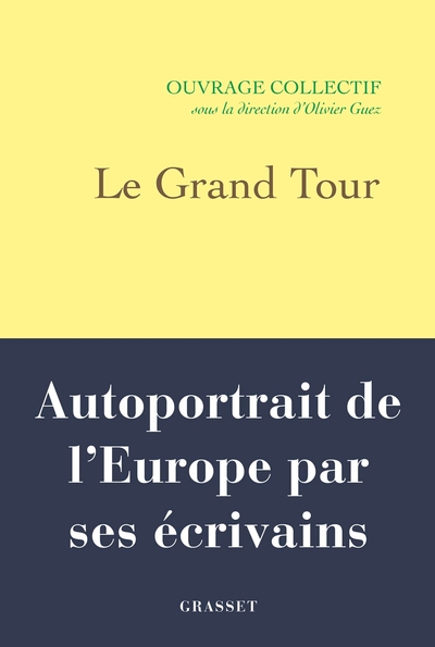 Le Grand Tour, Autoportrait De L'Europe Par Ses Écrivains