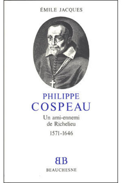 BB n°15 - Philippe Cospeau - Un ami-ennemi de Richelieu 1571-1646 - Emile Jacques