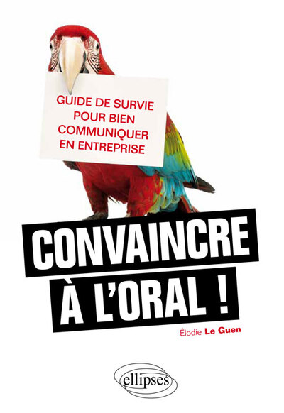 Convaincre À L'Oral, Guide De Survie Pour Bien Communiquer En Entreprise - Guen Le