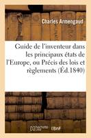 Guide de l'inventeur dans les principaux états de l'Europe, ou Précis des lois et règlements - Charles Armengaud